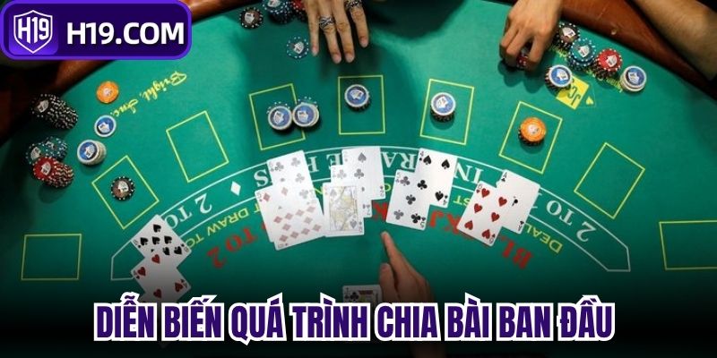 Diễn biến quá trình chia bài ban đầu 
