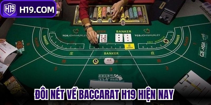 Đôi nét về baccarat H19 hiện nay 