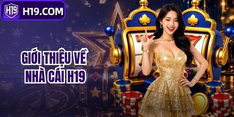 Giới thiệu về nhà cái H19