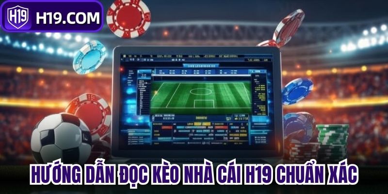 Hướng dẫn đọc Kèo nhà cái H19 chuẩn xác