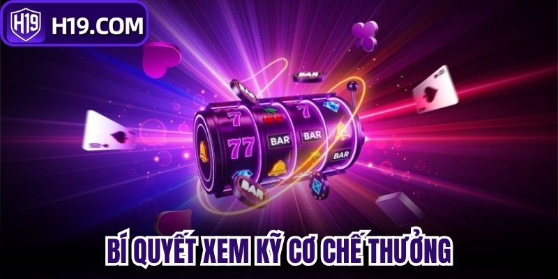 Bí quyết xem kỹ cơ chế thưởng