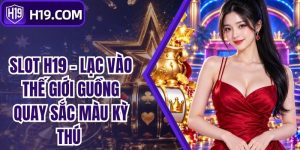 Slot H19 - Lạc Vào Thế Giới Guồng Quay Sắc Màu Kỳ Thú